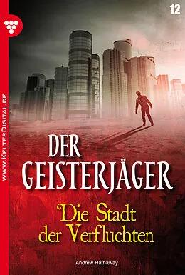E-Book (epub) Der Geisterjäger 12 - Gruselroman von Andrew Hathaway