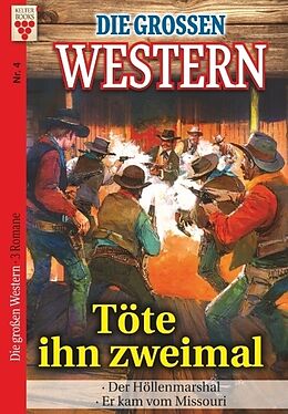 Kartonierter Einband Die großen Western Nr.4: Töte ihn zweimal/ Der Höllenmarshal / Er kam vom Missouri von U. H. Wilken John Gray