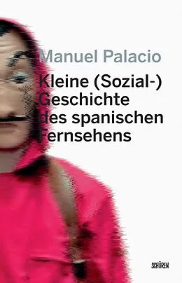 E-Book (pdf) Kleine (Sozial-) Geschichte des spanischen Fernsehens von Manuel Palacio, Swantje Göbel