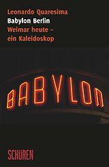 Kartonierter Einband Babylon Berlin: Weimar heute - ein Kaleidoskop von Leonardo Quaresima