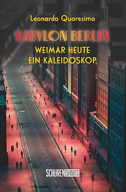 Kartonierter Einband Babylon Berlin: Weimar heute - ein Kaleidoskop von Leonardo Quaresima
