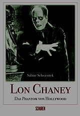 Kartonierter Einband (Kt) Lon Chaney - Das Phantom von Hollywood von Sabine Schwientek