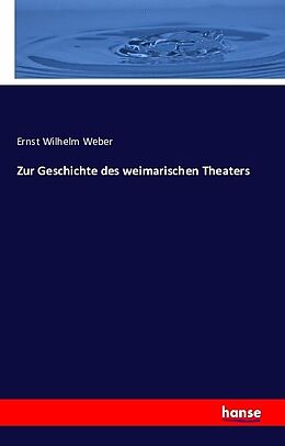 Kartonierter Einband Zur Geschichte des weimarischen Theaters von Ernst Wilhelm Weber