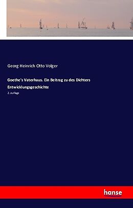 Kartonierter Einband Goethe's Vaterhaus. Ein Beitrag zu des Dichters Entwicklungsgeschichte von Georg Heinrich Otto Volger