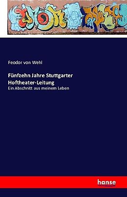 Kartonierter Einband Fünfzehn Jahre Stuttgarter Hoftheater-Leitung von Feodor von Wehl
