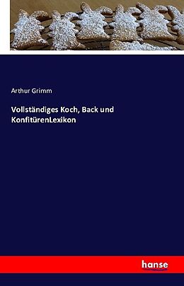 Kartonierter Einband Vollständiges Koch, Back und KonfitürenLexikon von Arthur Grimm