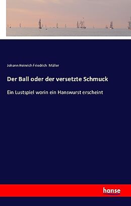 Kartonierter Einband Der Ball oder der versetzte Schmuck von Johann Heinrich Friedrich Müller