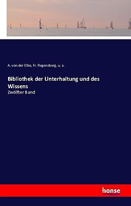 Kartonierter Einband Bibliothek der Unterhaltung und des Wissens von A. von der Elbe, Fr. Regensberg, U. A.