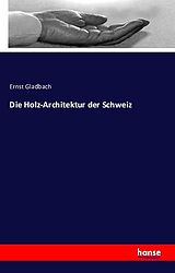 Kartonierter Einband Die Holz-Architektur der Schweiz von Ernst Gladbach