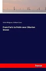 Kartonierter Einband (Kt) From Paris to Pekin over Siberian Snows von Victor Meignan, William Conn