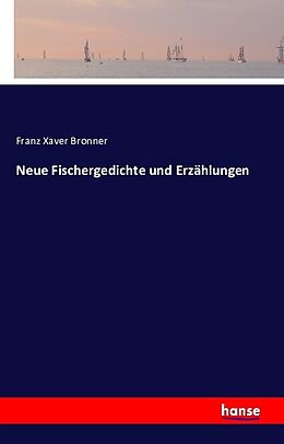 Kartonierter Einband Neue Fischergedichte und Erzählungen von Franz Xaver Bronner