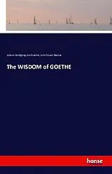 Kartonierter Einband The WISDOM of GOETHE von Johann Wolfgang von Goethe, John Stuart Blackie