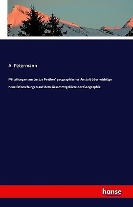 Kartonierter Einband Mitteilungen aus Justus Perthes' geographischer Anstalt über wichtige neue Erforschungen auf dem Gesammtgebiete der Geographie von A. Petermann