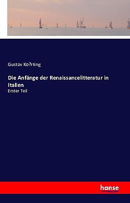 Kartonierter Einband Die Anfänge der Renaissancelitteratur in Italien von Gustav Ko rting