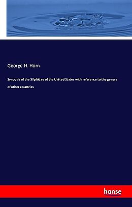 Kartonierter Einband Synopsis of the Silphidae of the United States with reference to the genera of other countries von George H. Horn