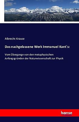 Kartonierter Einband Das nachgelassene Werk Immanuel Kant´s von Albrecht Krause