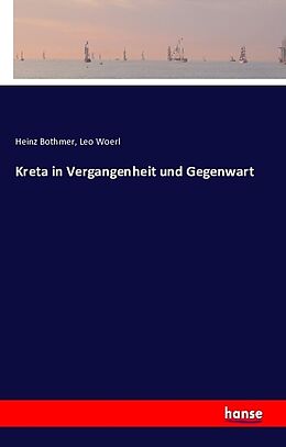 Kartonierter Einband Kreta in Vergangenheit und Gegenwart von Heinz Bothmer, Leo Woerl