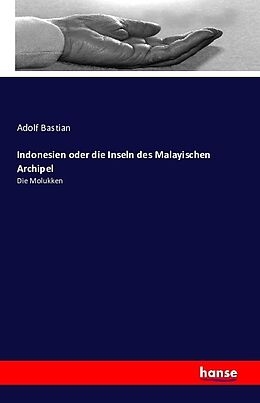 Kartonierter Einband Indonesien oder die Inseln des Malayischen Archipel von Adolf Bastian