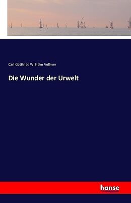 Kartonierter Einband Die Wunder der Urwelt von Carl Gottfried Wilhelm Vollmer