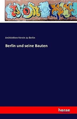 Kartonierter Einband Berlin und seine Bauten von Architekten-Verein zu Berlin
