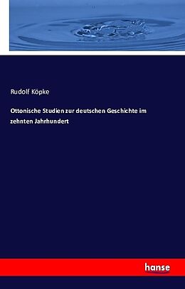 Kartonierter Einband Ottonische Studien zur deutschen Geschichte im zehnten Jahrhundert von Rudolf Köpke