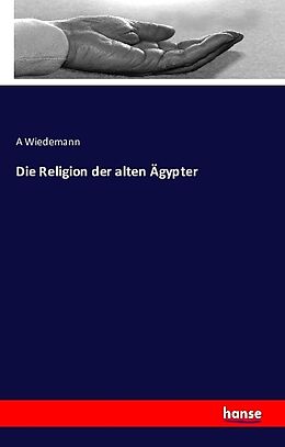 Kartonierter Einband Die Religion der alten Ägypter von A. Wiedemann