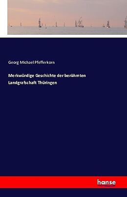 Kartonierter Einband Merkwürdige Geschichte der berühmten Landgrafschaft Thüringen von Georg Michael Pfefferkorn