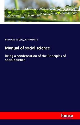Kartonierter Einband Manual of social science von Henry Charles Carey, Kate McKean