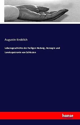 Kartonierter Einband Lebensgeschichte der heiligen Hedwig, Herzogin und Landespatronin von Schlesien von Augustin Knoblich