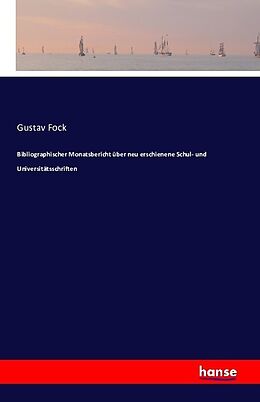 Kartonierter Einband Bibliographischer Monatsbericht über neu erschienene Schul- und Universitätsschriften von Gustav Fock