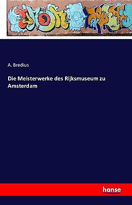 Kartonierter Einband Die Meisterwerke des Rijksmuseum zu Amsterdam von A. Bredius