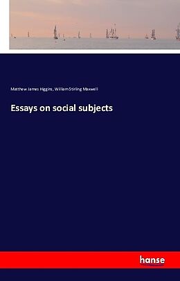Kartonierter Einband Essays on social subjects von Matthew James Higgins, William Stirling Maxwell