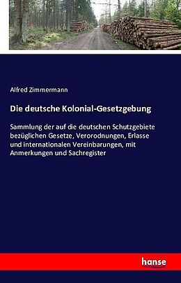 Kartonierter Einband Die deutsche Kolonial-Gesetzgebung von Alfred Zimmermann