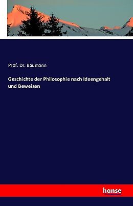 Kartonierter Einband Geschichte der Philosophie nach Ideengehalt und Beweisen von Baumann