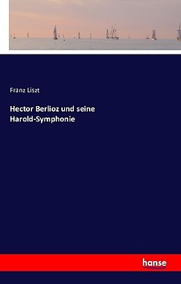 Kartonierter Einband Hector Berlioz und seine Harold-Symphonie von Franz Liszt