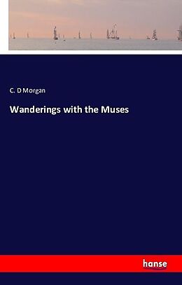 Kartonierter Einband Wanderings with the Muses von C. D Morgan