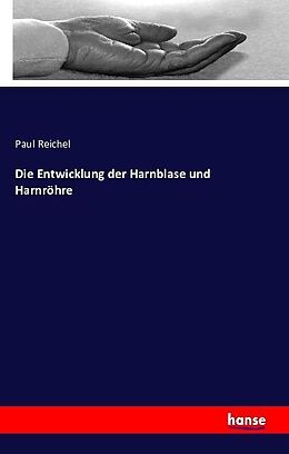 Kartonierter Einband Die Entwicklung der Harnblase und Harnröhre von Paul Reichel