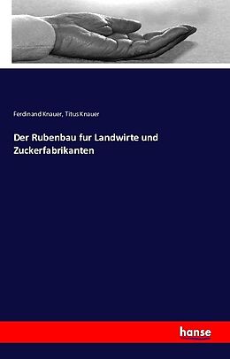 Kartonierter Einband Der Rubenbau fur Landwirte und Zuckerfabrikanten von Ferdinand Knauer, Titus Knauer