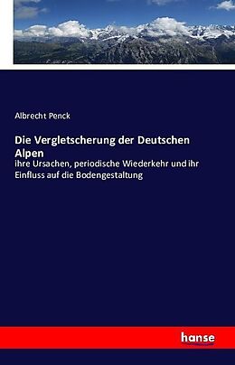 Kartonierter Einband Die Vergletscherung der Deutschen Alpen von Albrecht Penck
