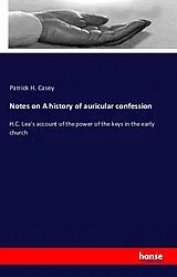 Kartonierter Einband (Kt) Notes on A history of auricular confession von Patrick H. Casey