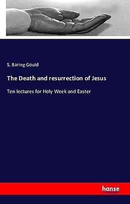 Kartonierter Einband The Death and resurrection of Jesus von S. Baring Gould