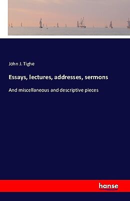 Kartonierter Einband Essays, lectures, addresses, sermons von John J. Tighe