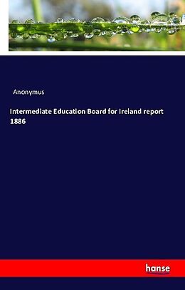 Kartonierter Einband Intermediate Education Board for Ireland report 1886 von Anonymus
