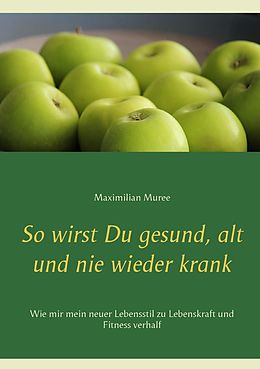 E-Book (epub) So wirst Du gesund, alt und nie wieder krank von Maximilian Muree