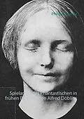 E-Book (epub) Spielarten des Phantastischen in frühen Erzählungen Alfred Döblins von Philipp Sperrle