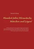 E-Book (epub) Hundert Jahre Hirnwäsche, Märchen und Lügen! von Heinrich König