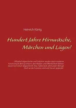E-Book (epub) Hundert Jahre Hirnwäsche, Märchen und Lügen! von Heinrich König
