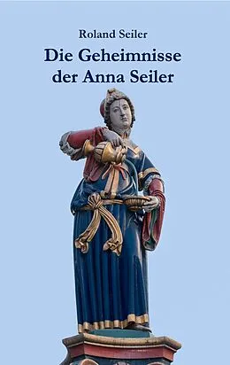 E-Book (epub) Die Geheimnisse der Anna Seiler von Roland Seiler