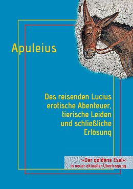 E-Book (epub) Des reisenden Lucius erotische Abenteuer, tierische Leiden und schließliche Erlösung von Lucius Apuleius