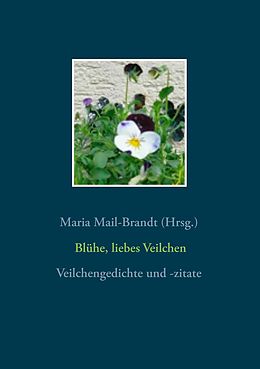 E-Book (epub) Blühe, liebes Veilchen - Veilchengedichte und -zitate von 